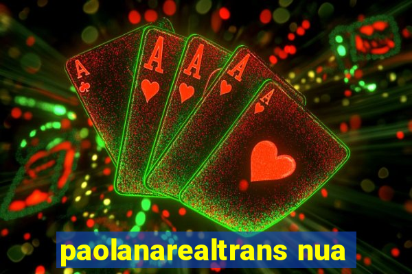 paolanarealtrans nua